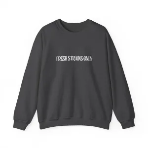 Fresh Strains Only Sweatshirt