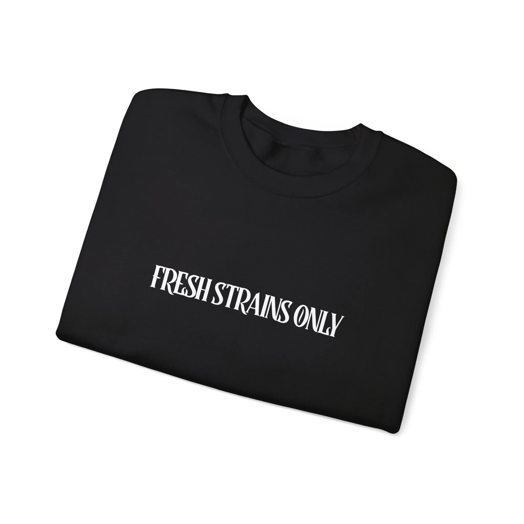 Fresh Strains Only Sweatshirt