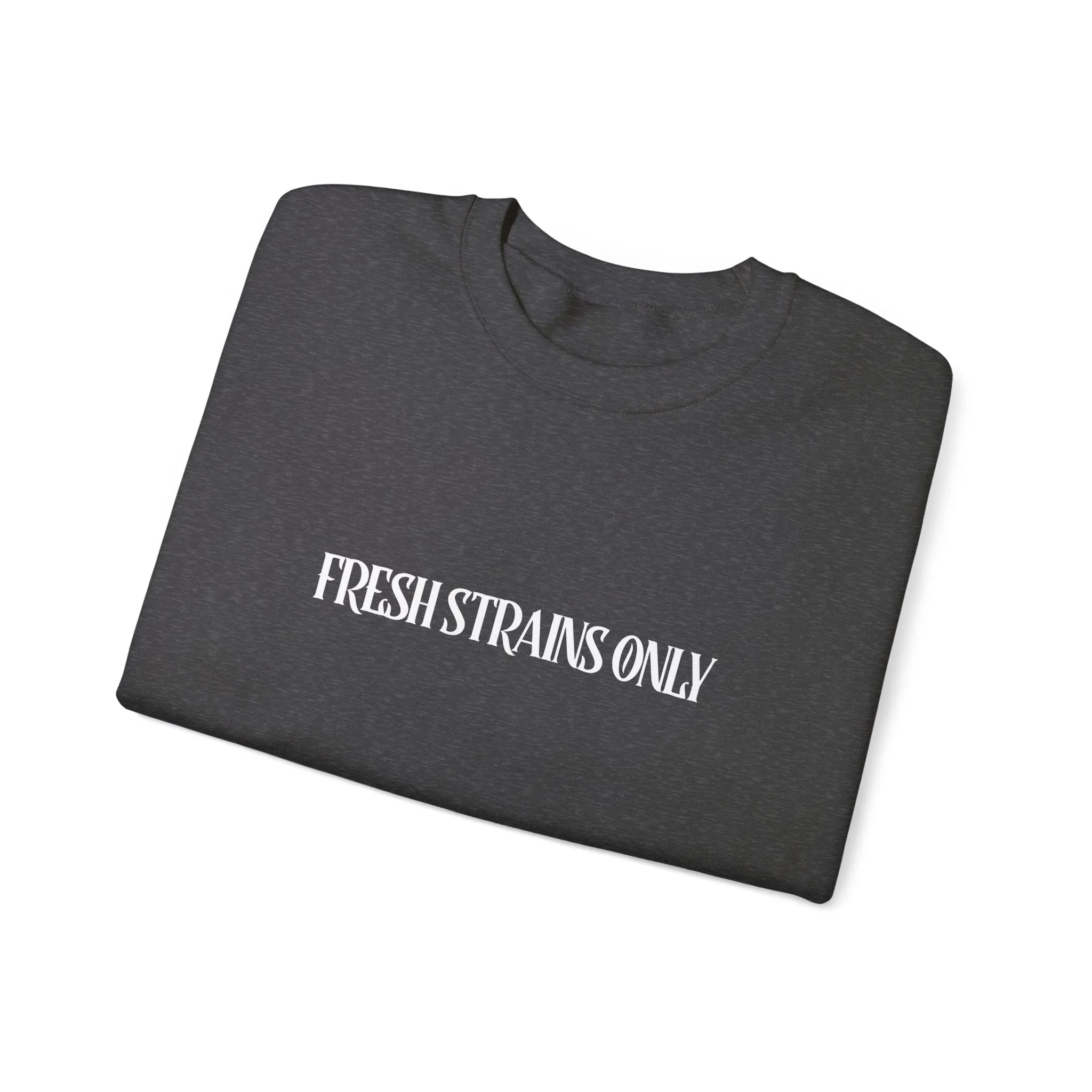Fresh Strains Only Sweatshirt