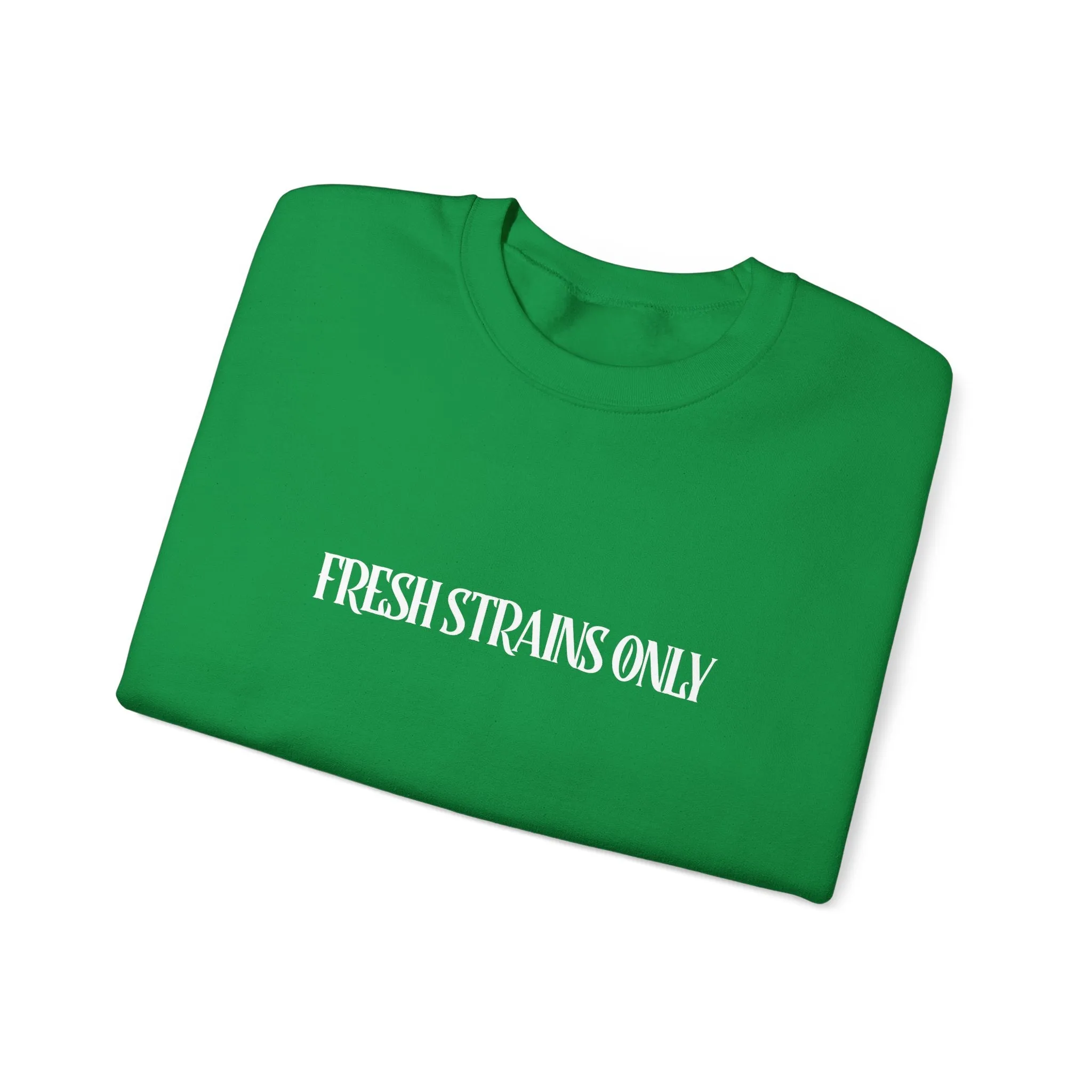 Fresh Strains Only Sweatshirt